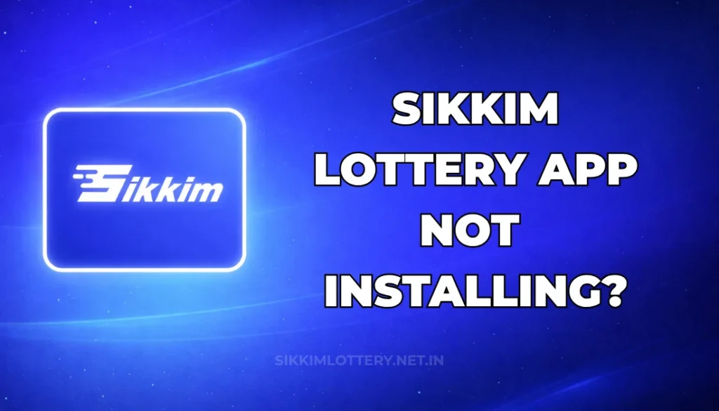 SIKKIM LOTTERY APP NOT INSTALLING?
